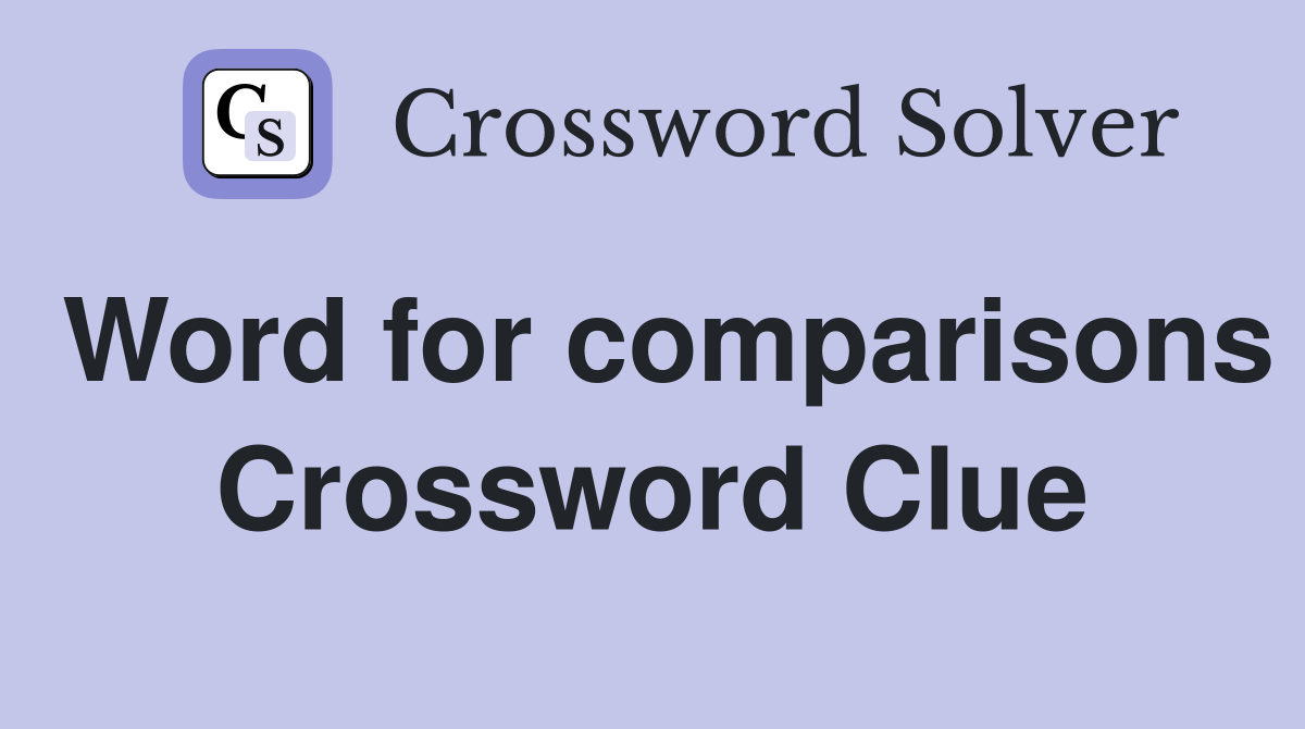 Word for comparisons Crossword Clue