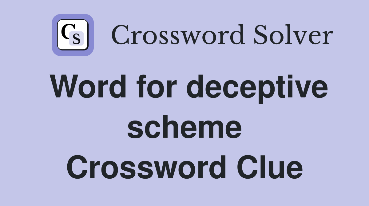 Word for deceptive scheme Crossword Clue