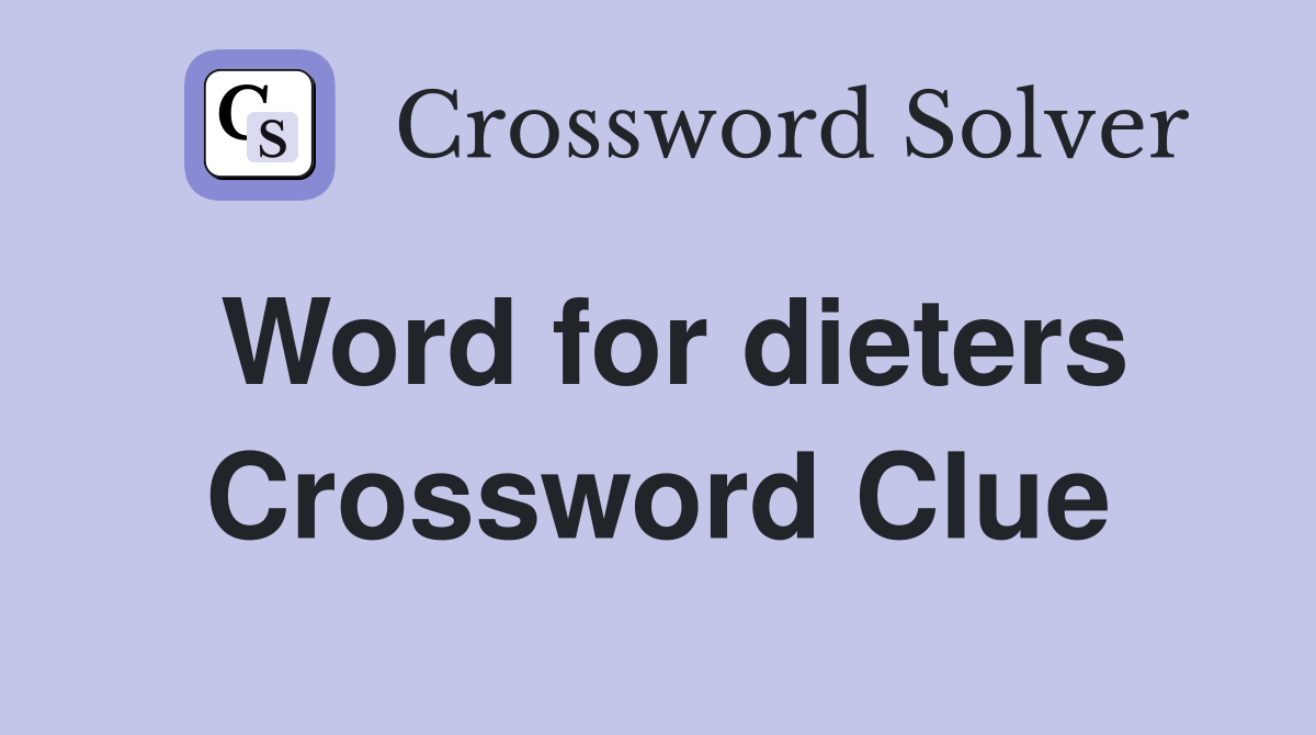 Word for dieters Crossword Clue