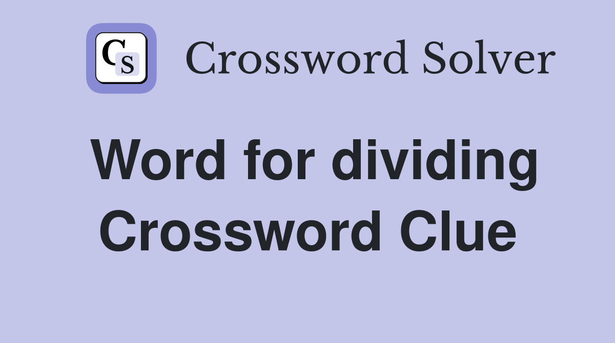 Word for dividing Crossword Clue