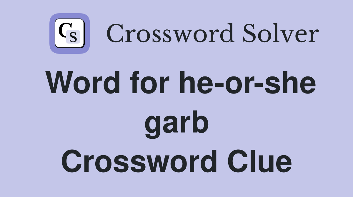 Word for he-or-she garb Crossword Clue