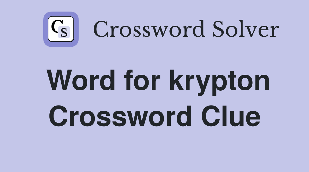 Word for krypton Crossword Clue