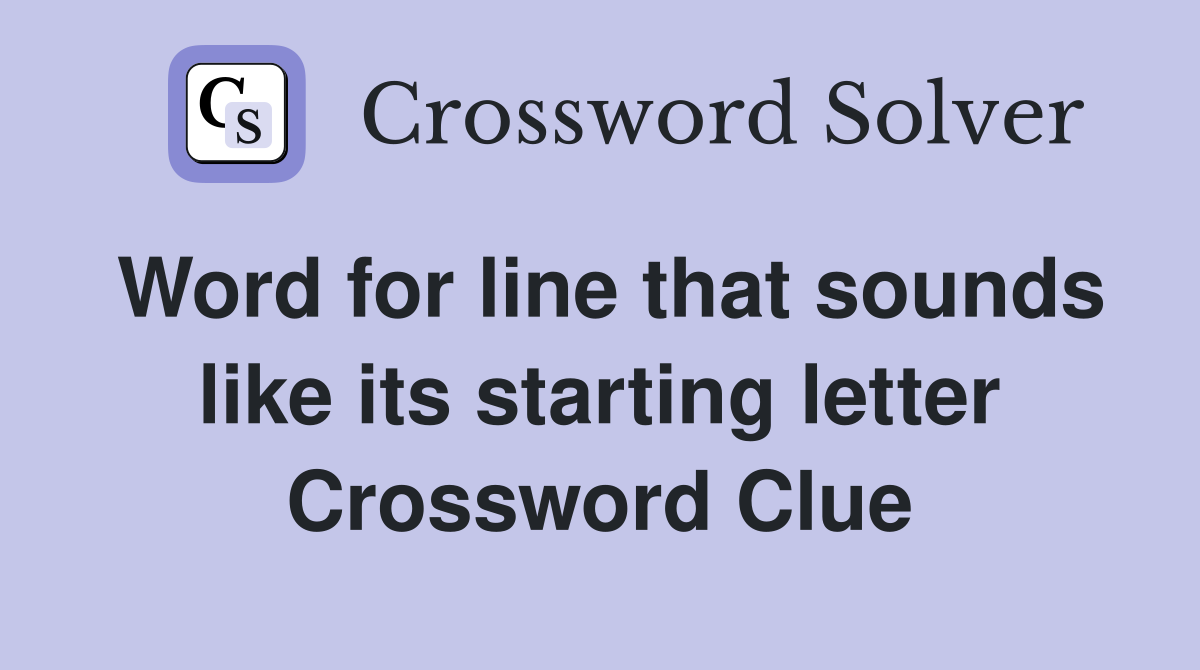 Word for line that sounds like its starting letter Crossword Clue
