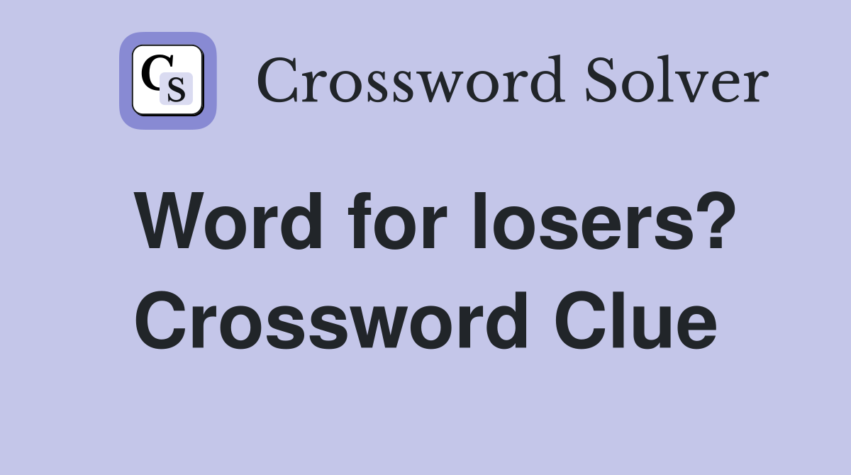 Word for losers? Crossword Clue