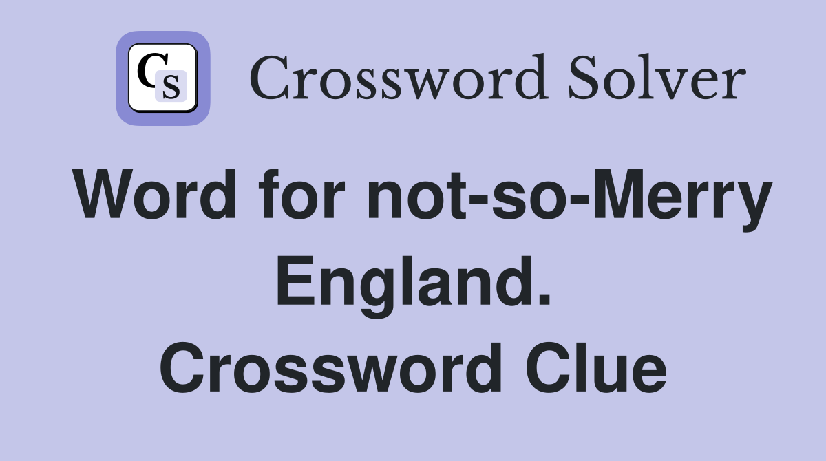 Word for not-so-Merry England. Crossword Clue