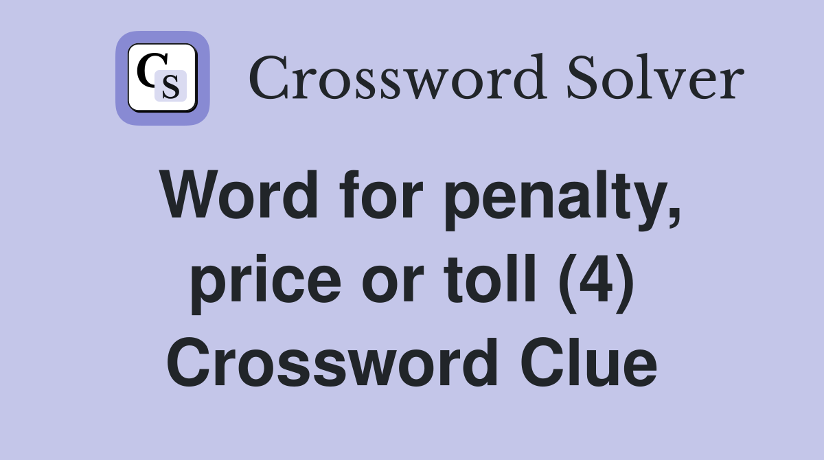 Word for penalty, price or toll (4) Crossword Clue
