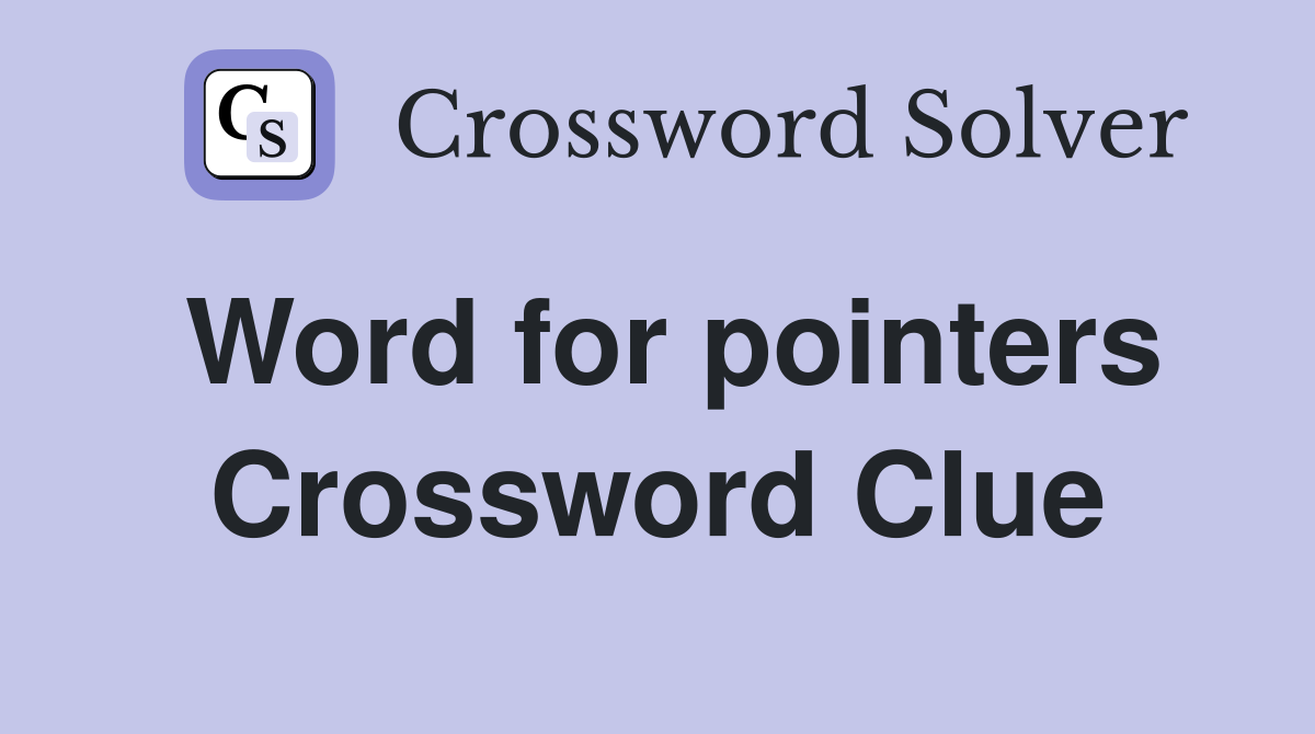 Word for pointers Crossword Clue
