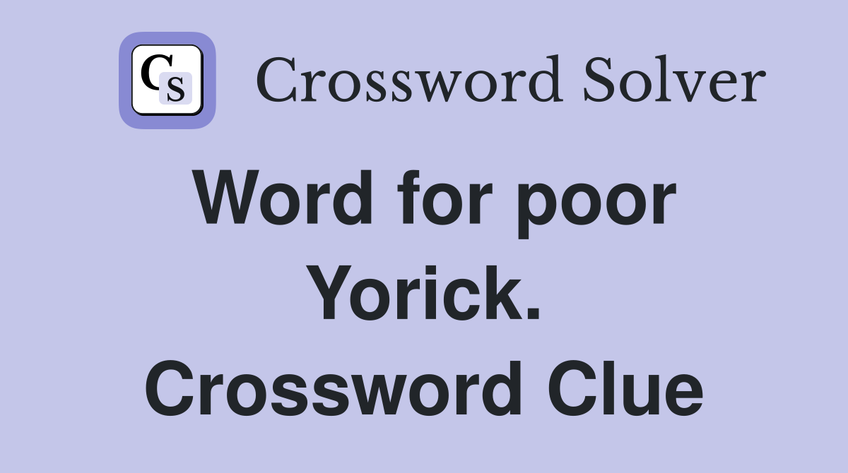 Word for poor Yorick. Crossword Clue
