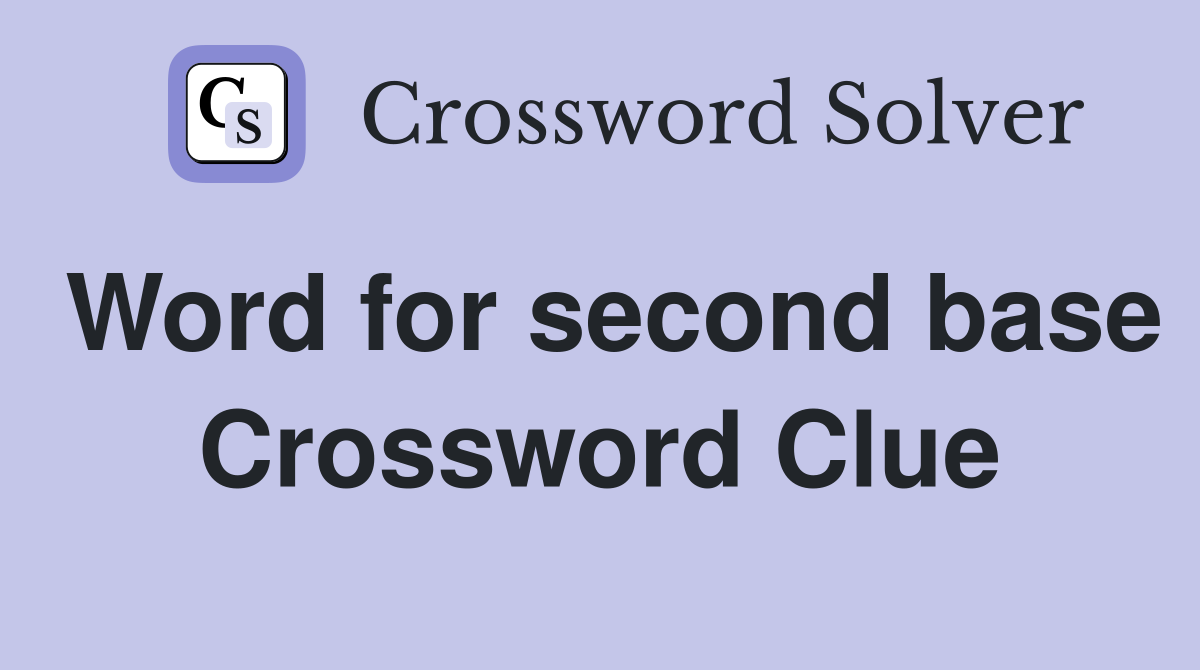 Word for second base Crossword Clue