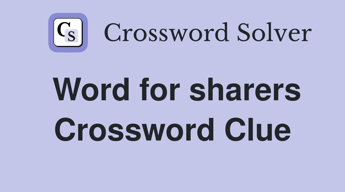 Word for sharers Crossword Clue