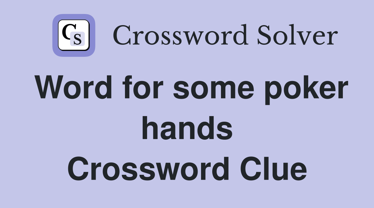 Word for some poker hands Crossword Clue