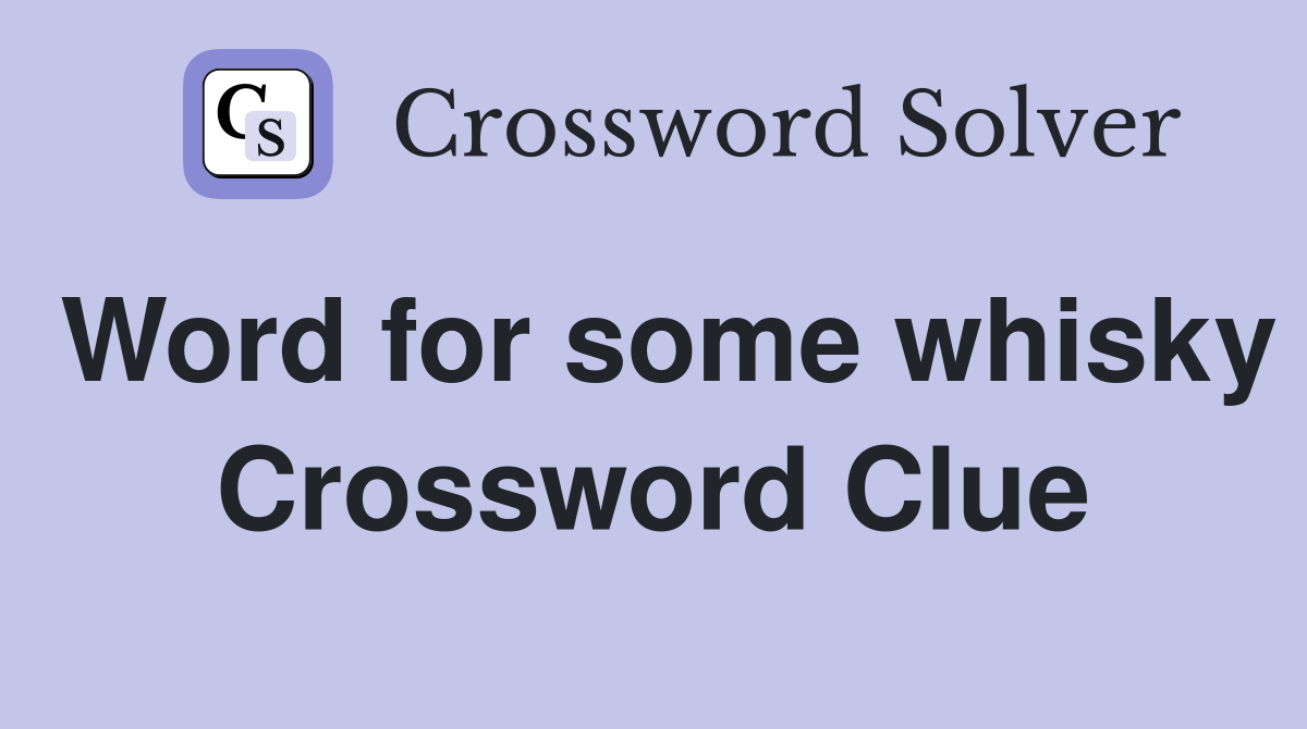 Word for some whisky Crossword Clue