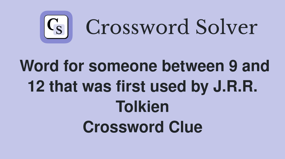 Word for someone between 9 and 12 that was first used by J.R.R. Tolkien Crossword Clue