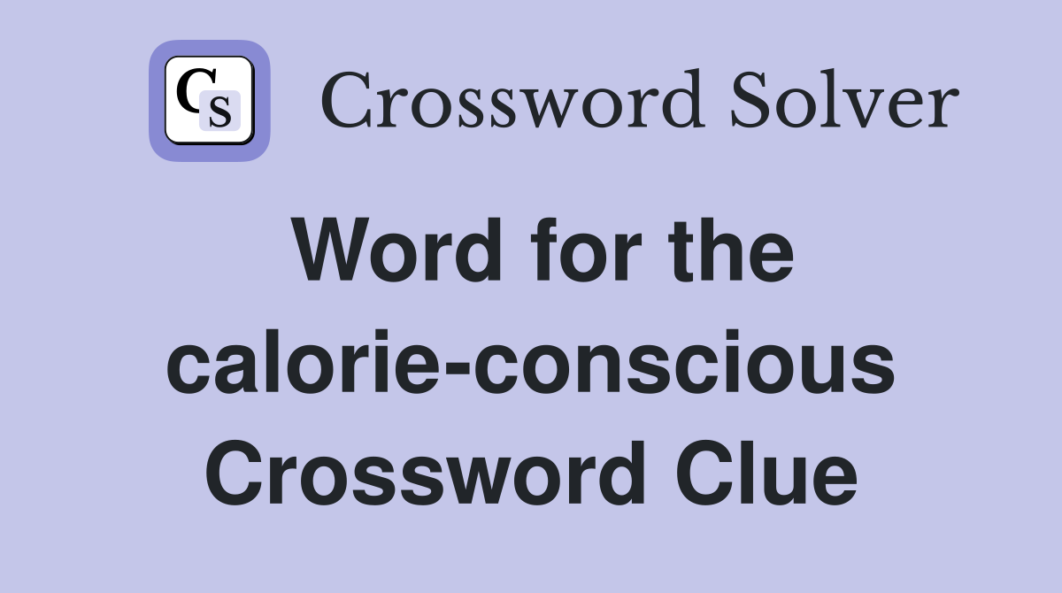 Word for the calorie-conscious Crossword Clue