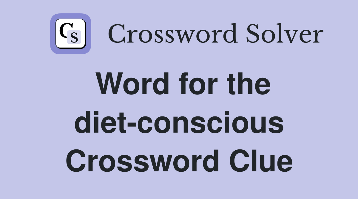 Word for the diet-conscious Crossword Clue