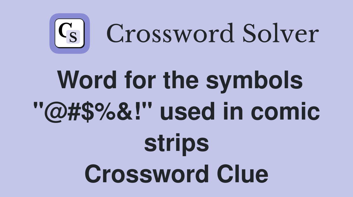 Word for the symbols "@#$%&!" used in comic strips Crossword Clue