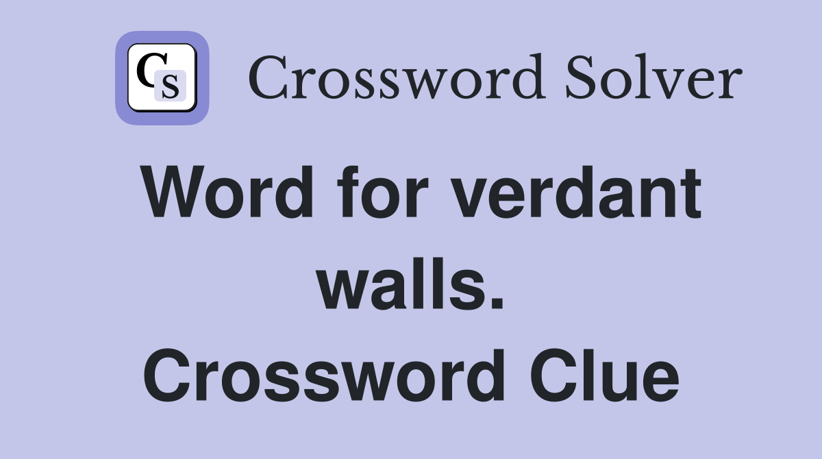 Word for verdant walls. Crossword Clue