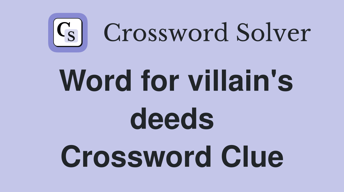 Word for villain's deeds Crossword Clue