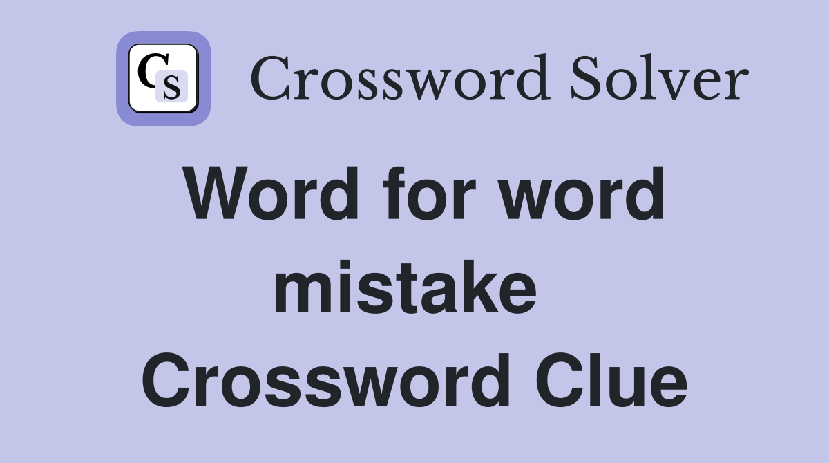 Word for word mistake  Crossword Clue