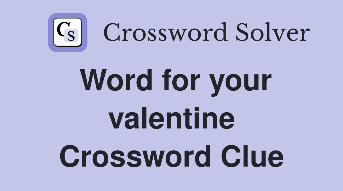 Word for your valentine Crossword Clue