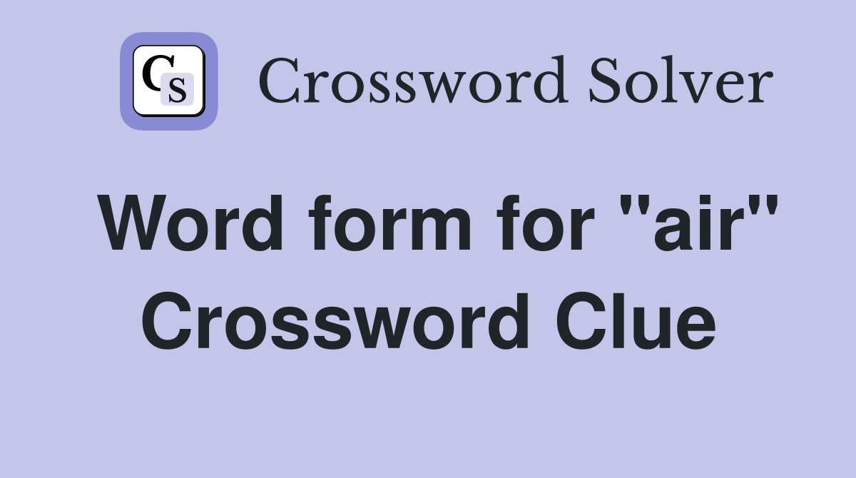 Word form for "air" Crossword Clue