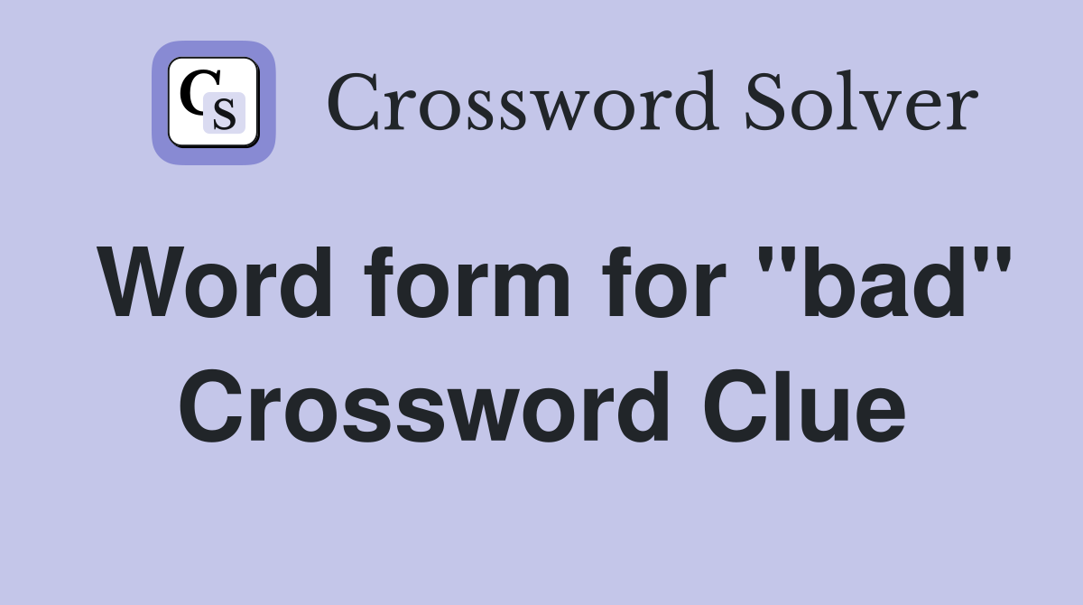 Word form for "bad" Crossword Clue