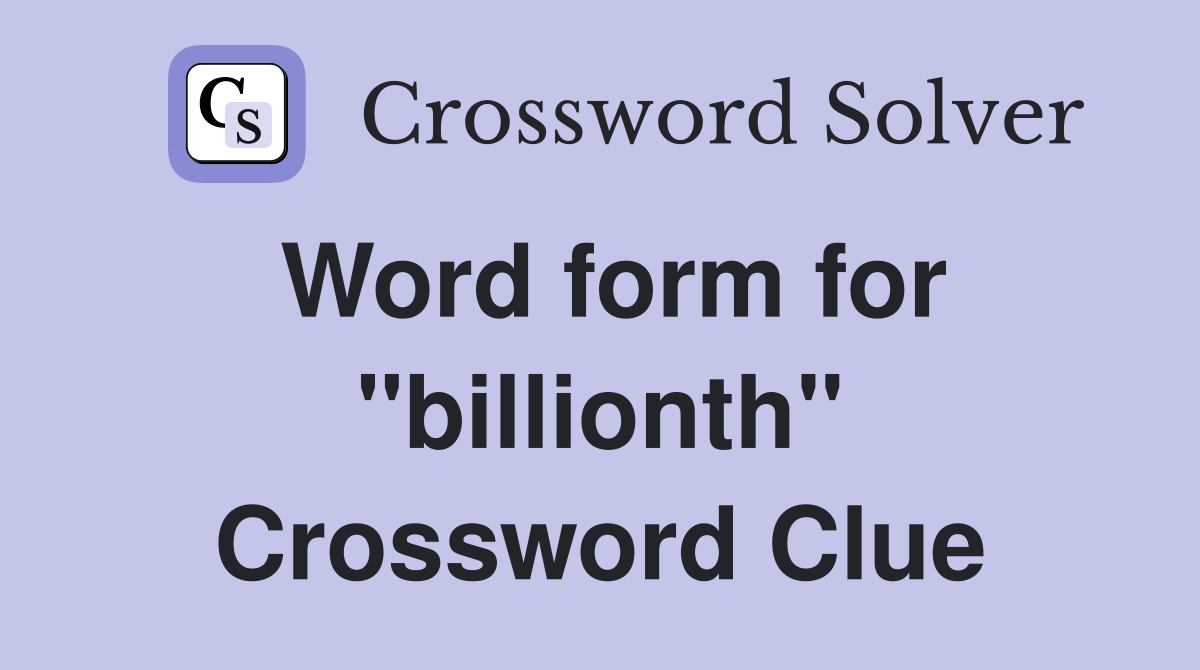 Word form for "billionth" Crossword Clue