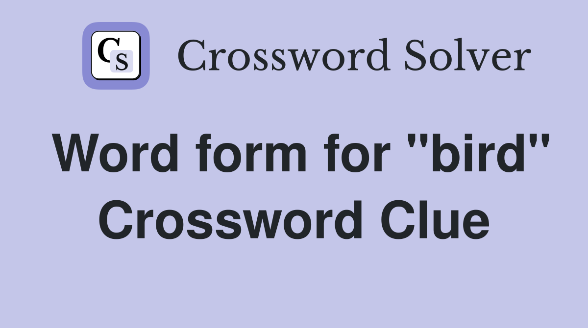Word form for "bird" Crossword Clue