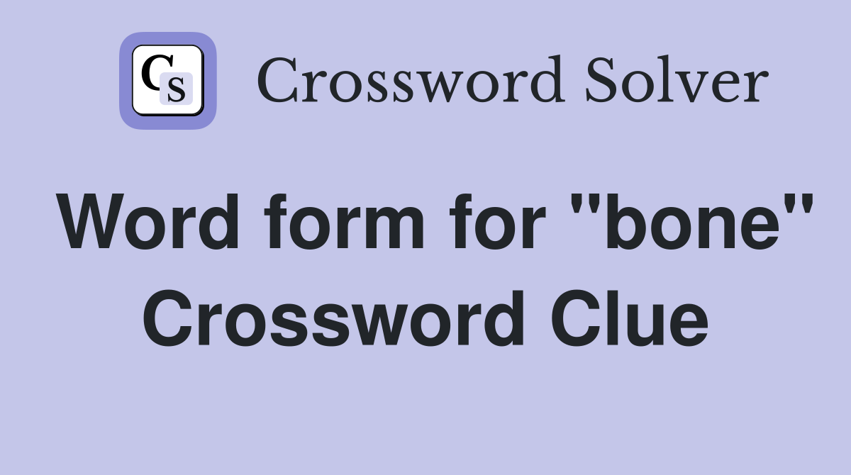 Word form for "bone" Crossword Clue