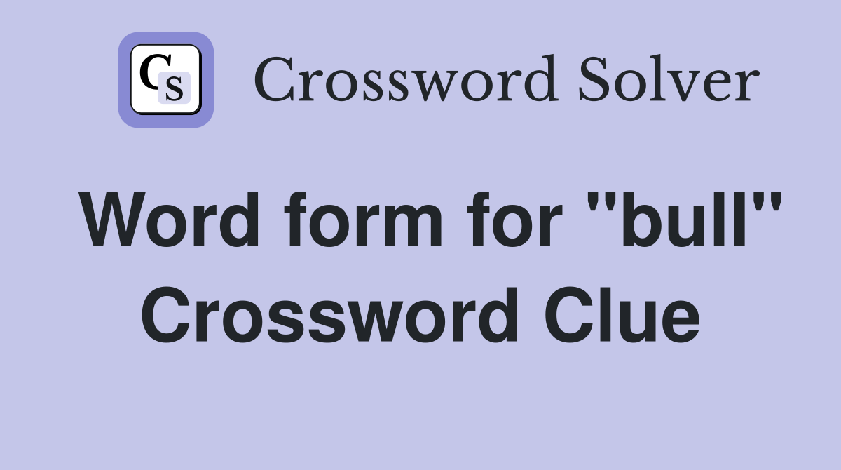 Word form for "bull" Crossword Clue