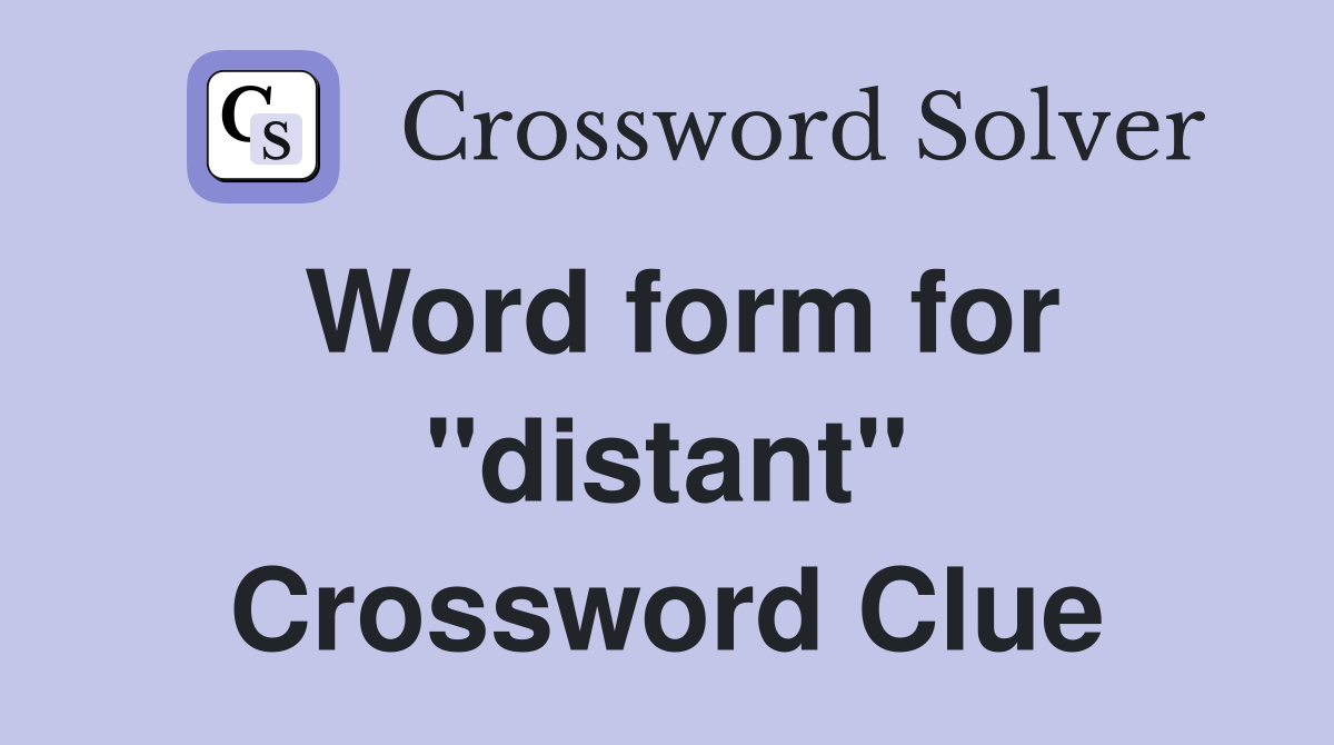Word form for "distant" Crossword Clue
