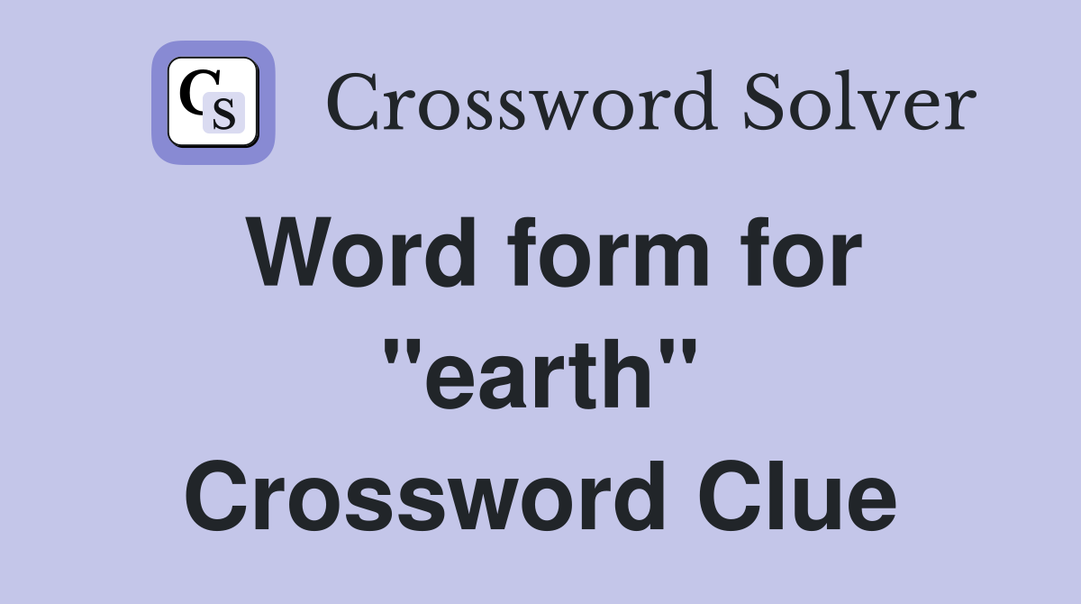 Word form for "earth" Crossword Clue
