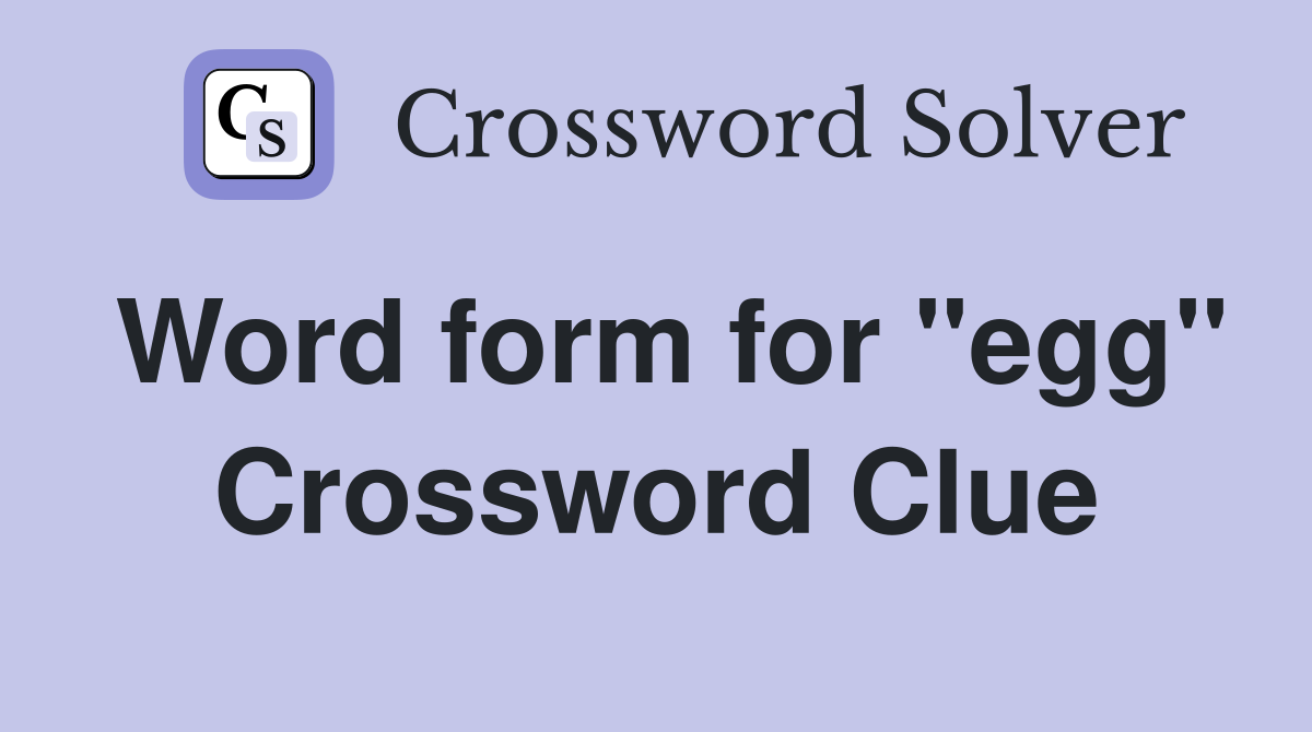 Word form for "egg" Crossword Clue