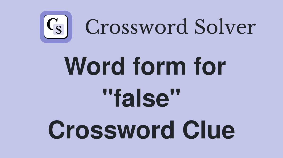 Word form for "false" Crossword Clue