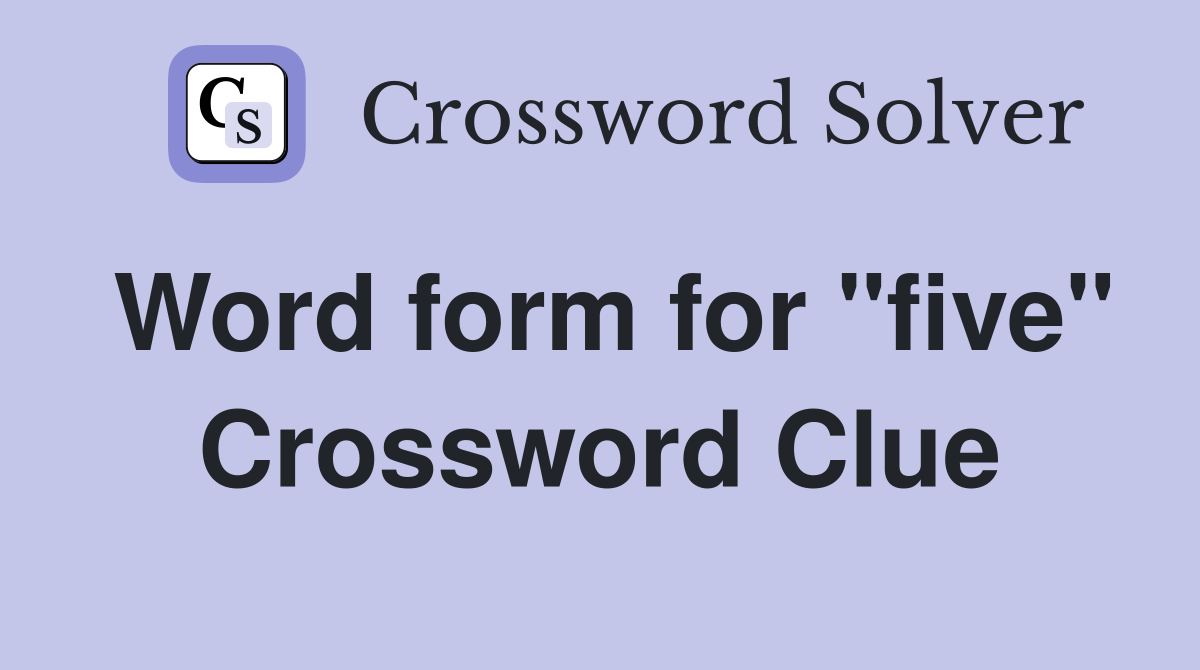 Word form for "five" Crossword Clue