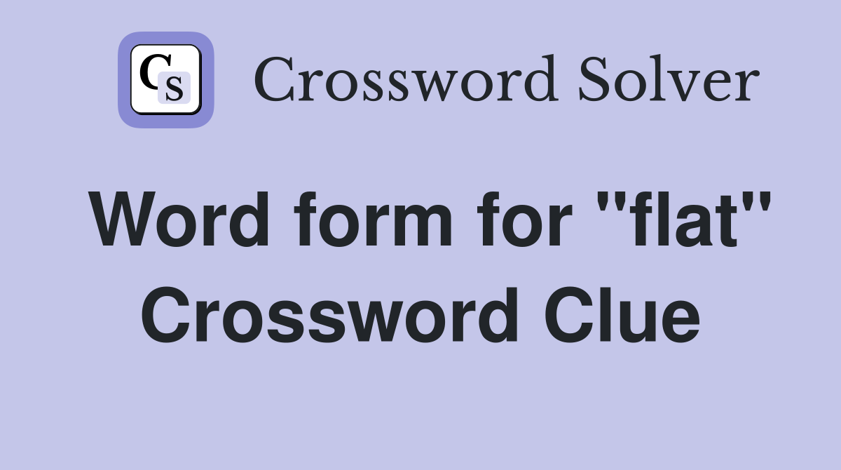Word form for "flat" Crossword Clue