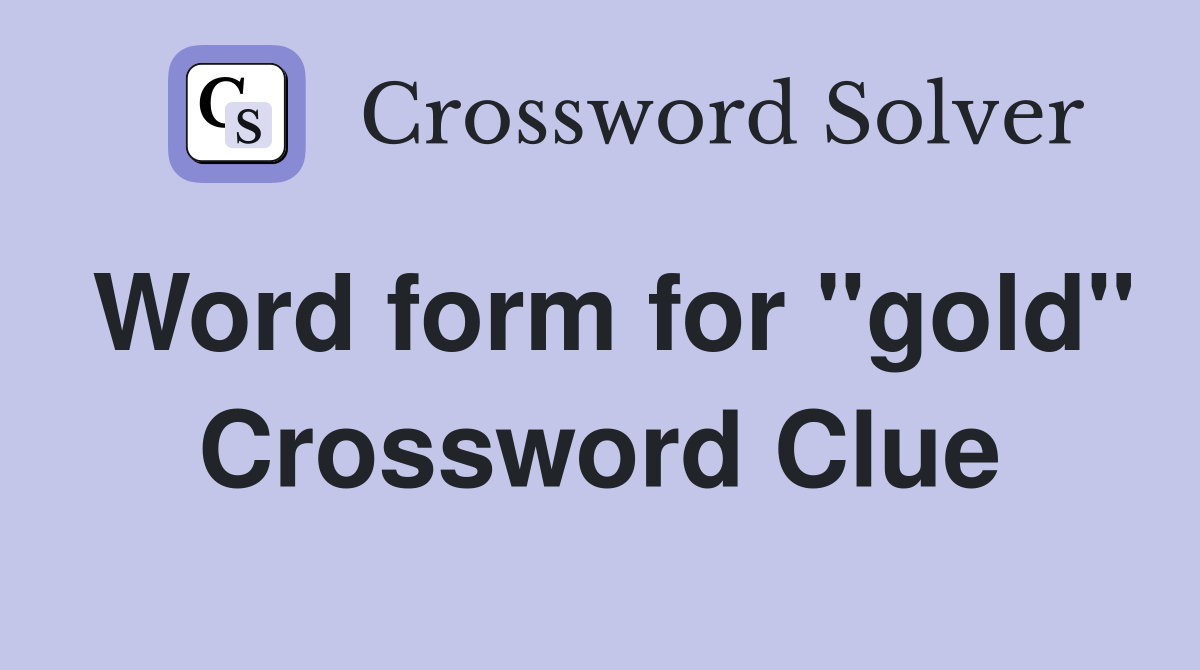 Word form for "gold" Crossword Clue
