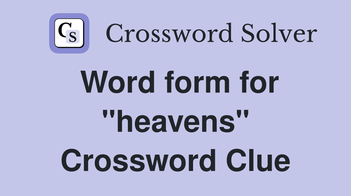 Word form for "heavens" Crossword Clue