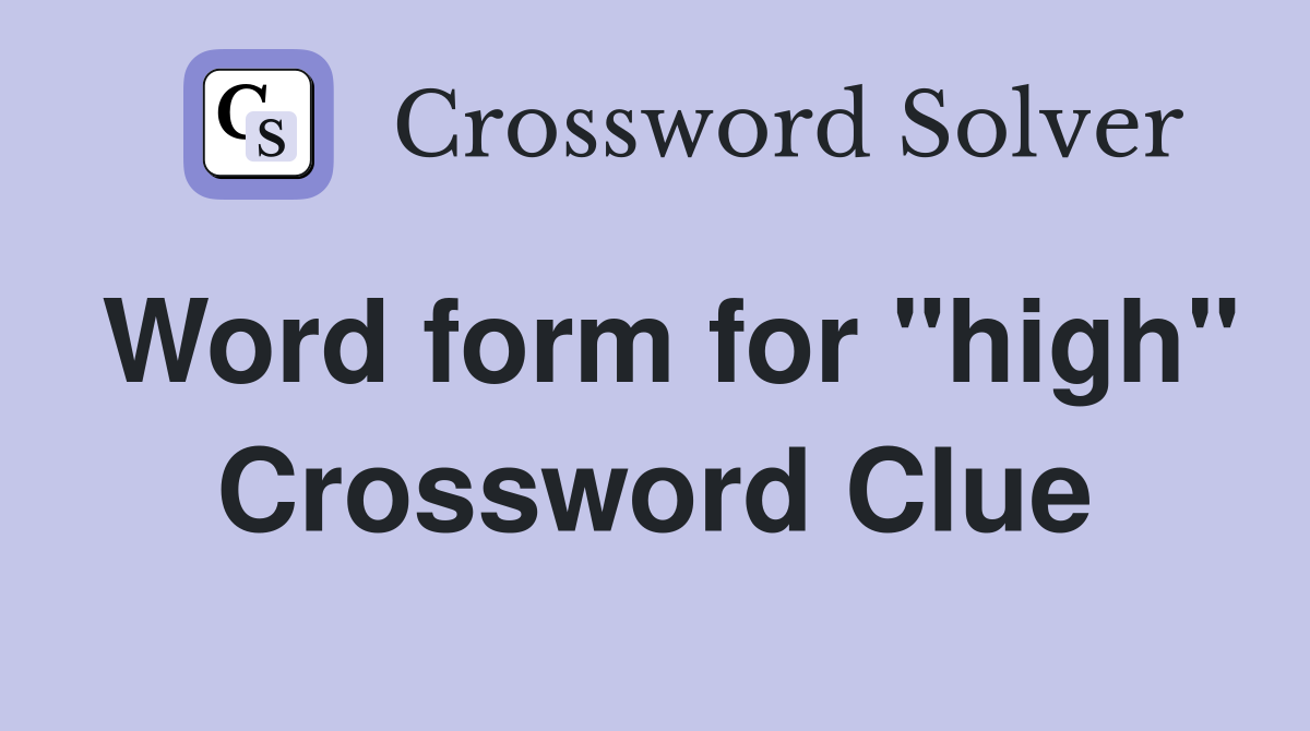 Word form for "high" Crossword Clue
