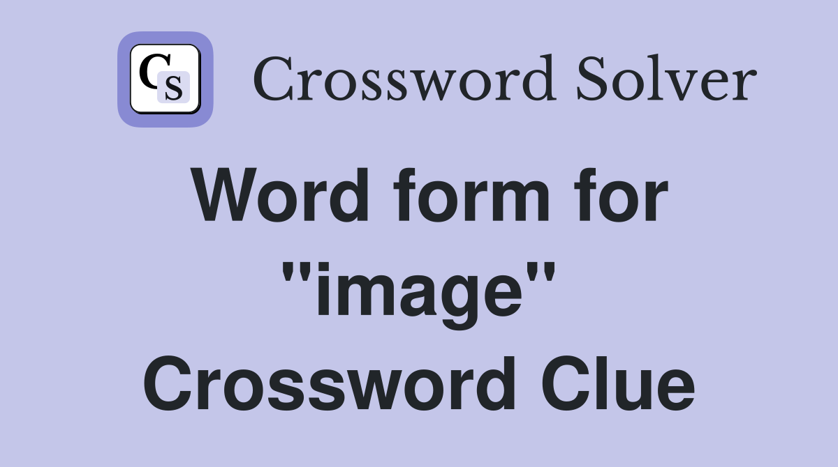 Word form for "image" Crossword Clue