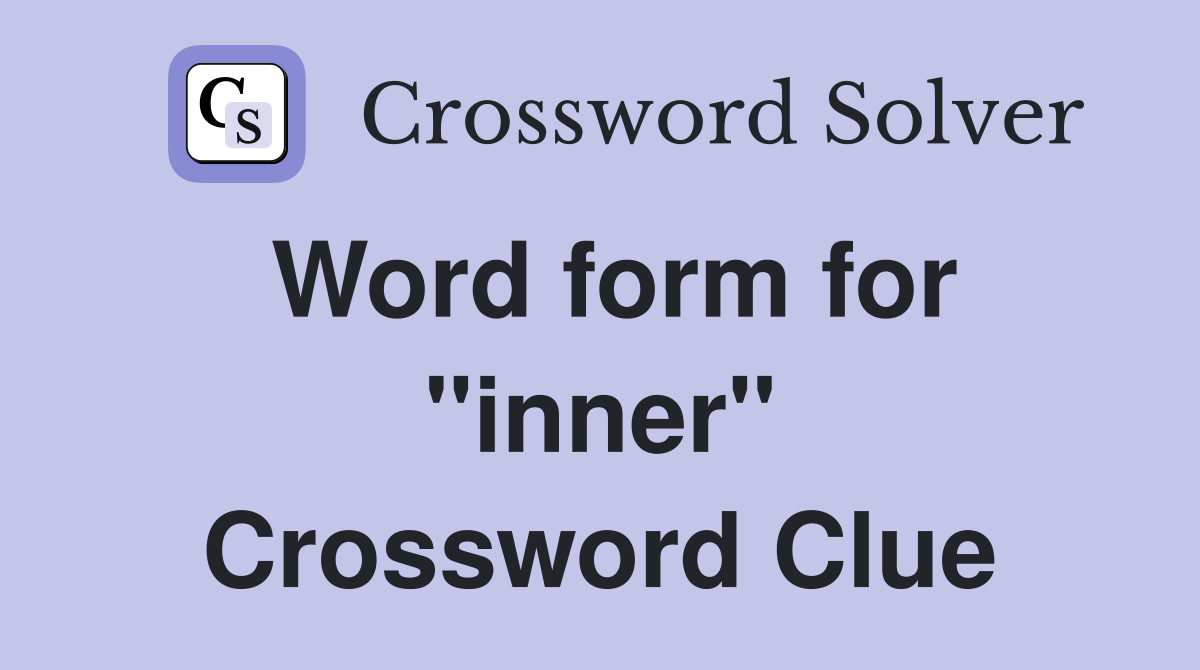 Word form for "inner" Crossword Clue
