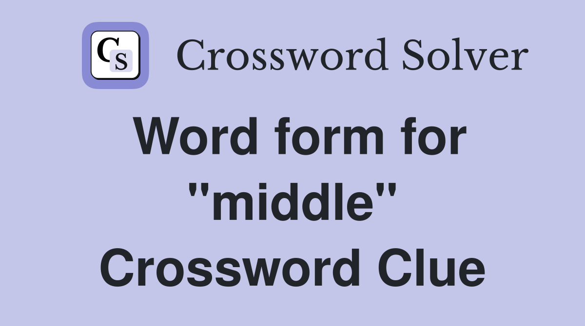 Word form for "middle" Crossword Clue