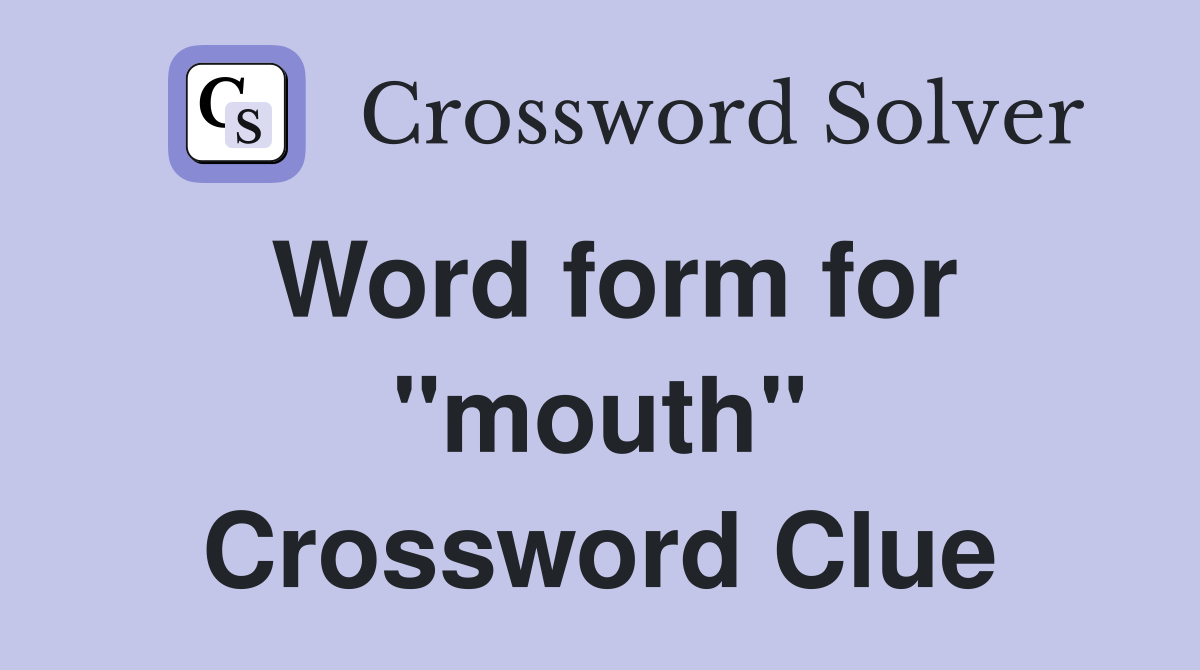 Word form for "mouth" Crossword Clue