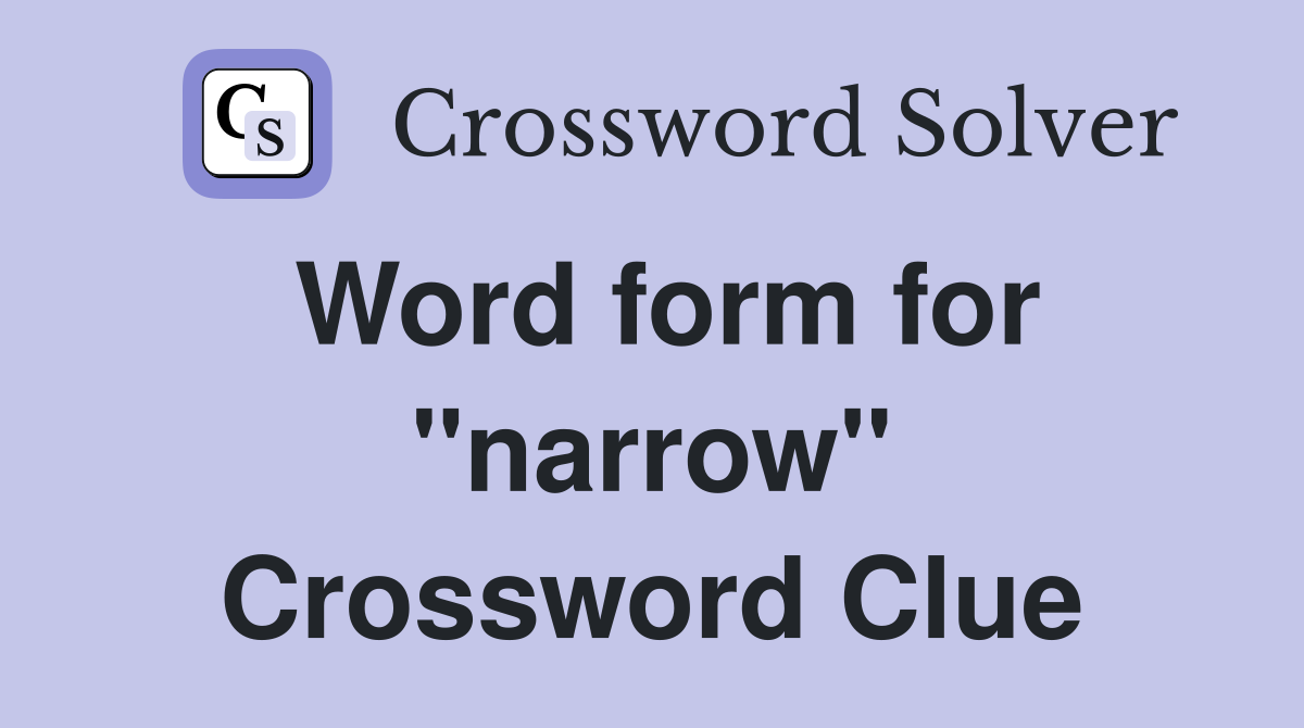 Word form for "narrow" Crossword Clue