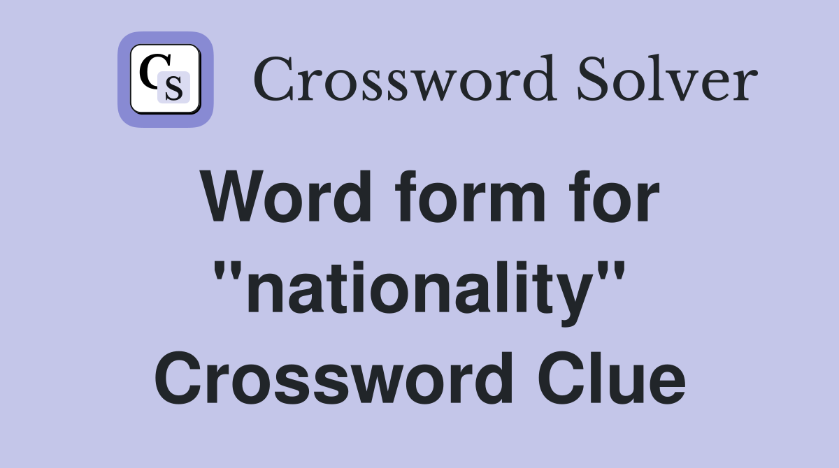 Word form for "nationality" Crossword Clue