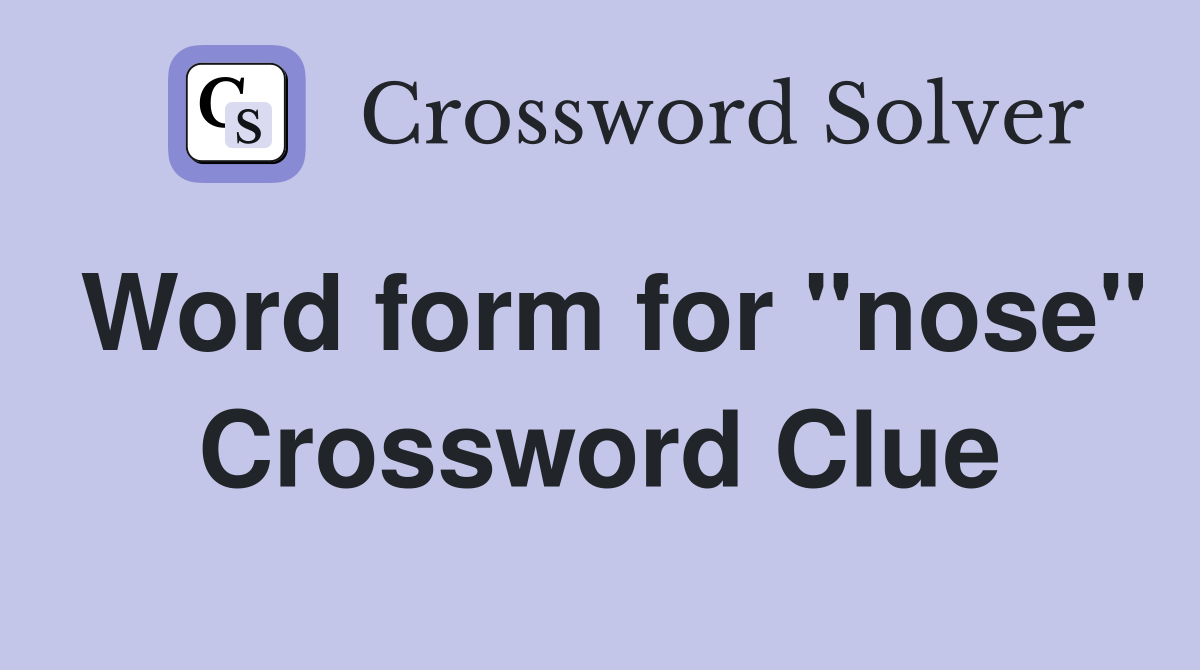 Word form for "nose" Crossword Clue