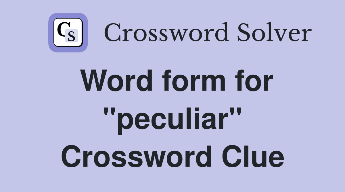 Word form for "peculiar" Crossword Clue