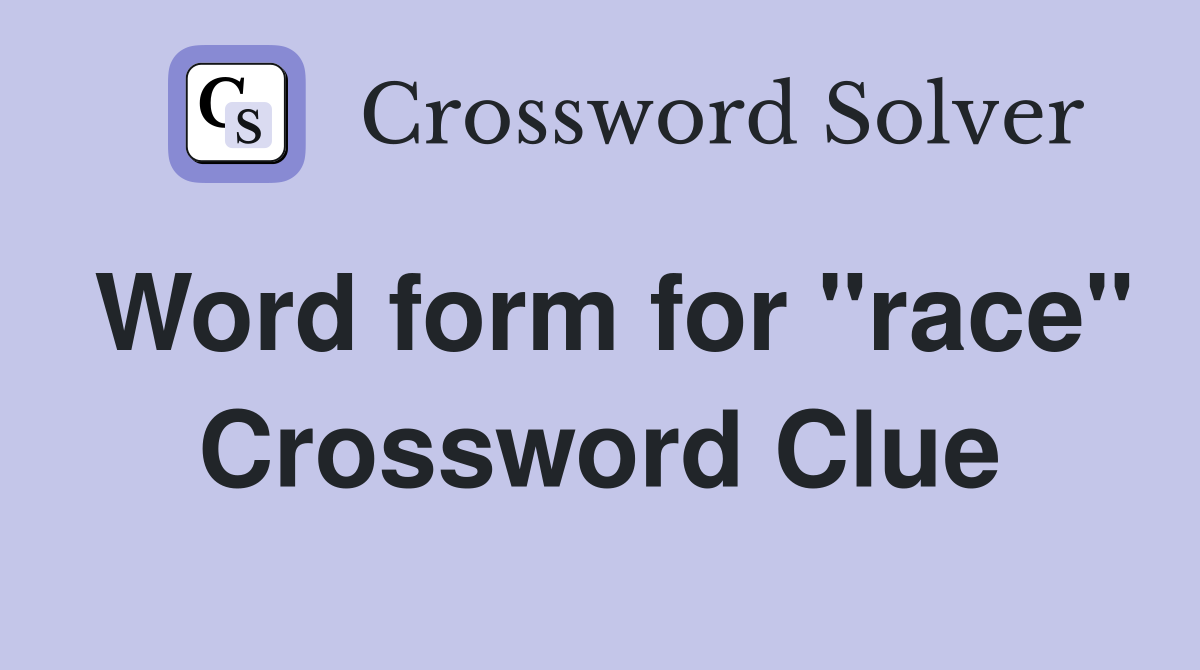 Word form for "race" Crossword Clue