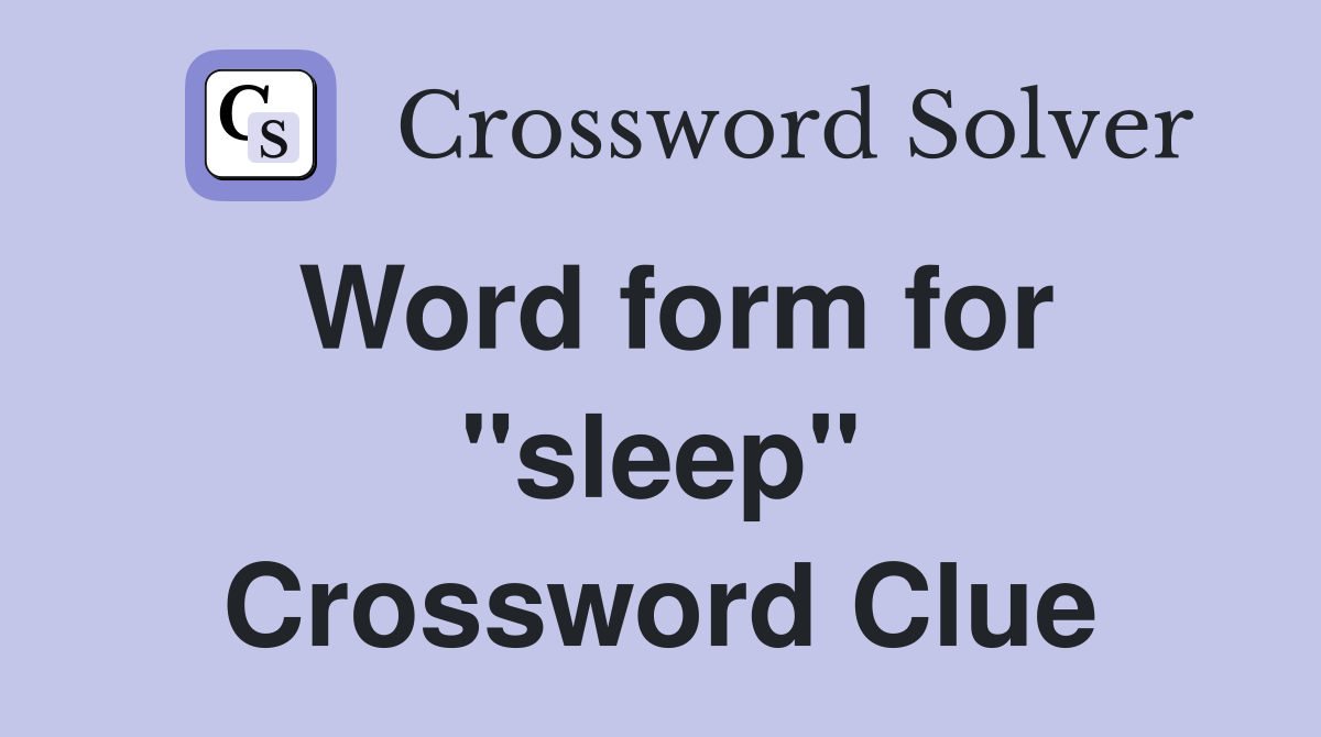 Word form for "sleep" Crossword Clue