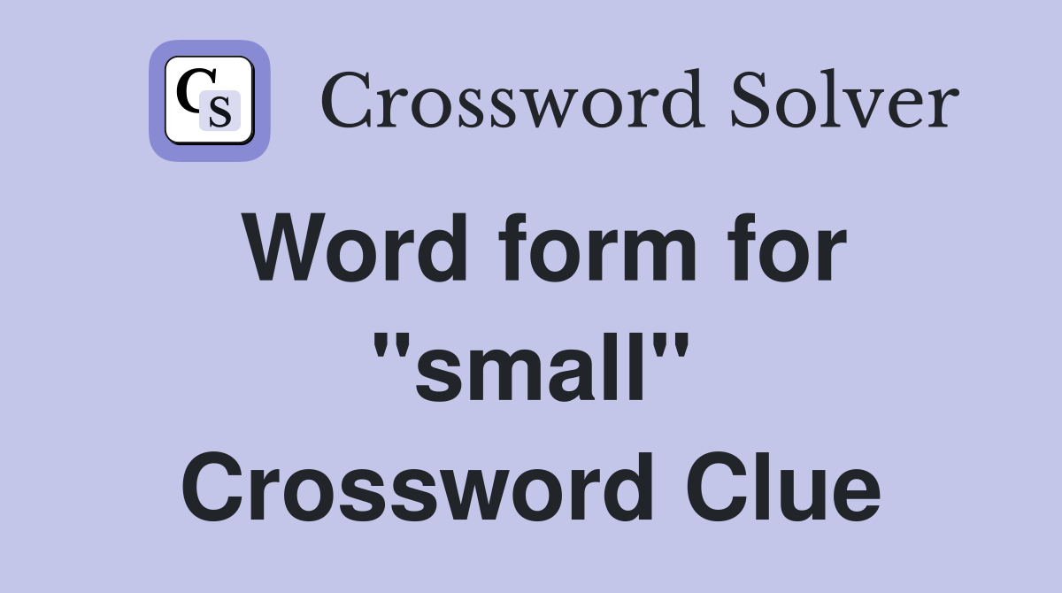 Word form for "small" Crossword Clue
